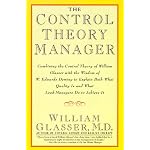The control theory manager : combining the control theory of William Glasser with the wisdom of W. Edwards Deming to explain both what quality is and what lead-managers do to achieve it book cover