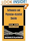 Euthanasia and Physician-Assisted Suicide (For and Against)