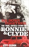 Go Down Together: The True, Untold Story of Bonnie and Clyde