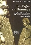 Le Tigre en flammes : Le génocide arménien, et la réponse de l\'Amérique et de l\'Occident