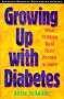 Growing Up with Diabetes: What Children Want Their Parents to Know (Juvenile Diabetes Foundation Library) Growing Up with Diabetes: What Children Want Their Parents to Know (Juvenile Diabetes Foundation Library)