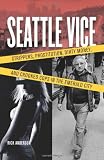 Image of Seattle Vice: Strippers, Prostitution, Dirty Money, and Crooked Cops in the Emerald City 