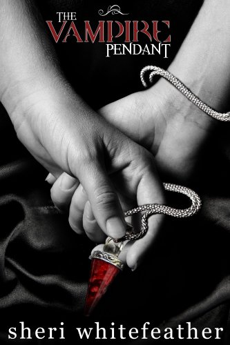 The Vampire Pendant (Blood Genies) by Sheri Whitefeather