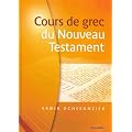 Cours de grec du Nouveau Testament 2�me �dition revue et augment�e avec corrig� des exercices
