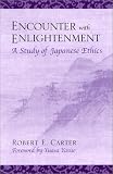 Encounter With Enlightenment: A Study of Japanese Ethics (S U N Y Series in Modern Japanese Philosophy) Robert Edgar Carter