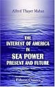 The interest of America in sea power, present and future / by Alfred Mahan