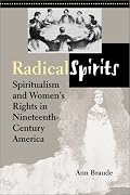 Radical Spirits: Spiritualism and Women's Rights in Nineteenth-Century America, Second Edition