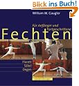 Fechten: F�r Anf�nger und Fortgeschrittene. Florett, S�bel, Degen