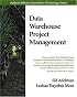 Data Warehouse Project Management (Addison-Wesley Information Technology Series)