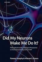 Did My Neurons Make Me Do It?: Philosophical and Neurobiological Perspectives on Moral Responsibility and Free Will