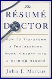The Resume Doctor: How to Transform a Troublesome Work History into a Winning Resume