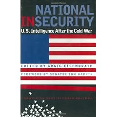 National Insecurity: U.S. Intelligence After the Cold War