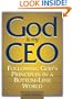 God Is My CEO: Following God's Principles in a Bottom-Line World
