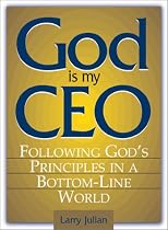 God Is My CEO: Following God's Principles in a Bottom-Line World