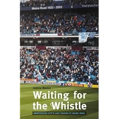 Waiting for the Whistle: the Last Season at Maine Road