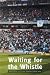 Waiting for the Whistle: the Last Season at Maine Road