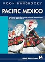 Moon Handbooks Pacific Mexico: Including Mazatlan, Puerto Vallarta, Guadalajara, Acapulco, and Oaxaca