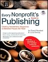 Every Nonprofit's Guide to Publishing: Creating Newsletters, Magazines & Websites People Will Read [With CDROM]