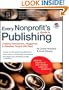 Every Nonprofit's Guide to Publishing: Creating Newsletters, Magazines & Websites People Will Read (book with CD-Rom)