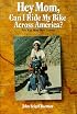 Hey Mom, Can I Ride My Bike Across America?: Five Kids Meet Their Country