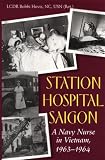 Station Hospital Saigon: A Navy Nurse in Vietnam, 1963-1964
