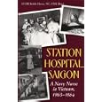 Station Hospital Saigon: A Navy Nurse in Vietnam, 1963-1964: A Navy Nurse in Vietnam, 1963-64