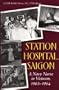 Station Hospital Saigon: A Navy Nurse in Vietnam, 1963-1964