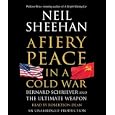 A Fiery Peace in a Cold War: Bernard Schriever and the Ultimate Weapon by Neil Sheehan and Robertson Dean