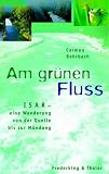 Am gr&uuml;nen Fluss: 3 - erweiterte Sonderauflage: Isar - eine Wanderung von der Quelle bis zur M&uuml;ndung - Carmen Rohrbach