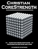 Christian CoreStrength: A one-year discipleship guide for Christian doctrine and living (Christian CoreStrength Discipleship Series) (Volume 2)