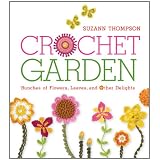 Crochet Garden: Bunches of Flowers, Leaves, and Other Delights