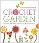 Crochet Garden: Bunches of Flowers, Leaves, and Other Delights