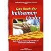 Das Buch der heilsamen Lieder: Liederbuch zur F�rderung seelischer und k�rperlicher Selbstheilung