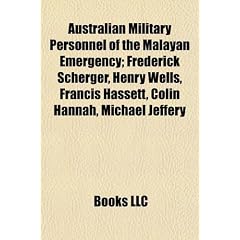 Australian Military Personnel of the Malayan Emergency; Frederick Scherger, Henry Wells, Francis Hassett, Colin Hannah, Michael Jeffery