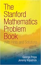 The Stanford Mathematics Problem Book: With Hints and Solutions (Dover Books on Mathematics)