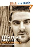Sebastian Deisler: Zur�ck ins Leben - Die Geschichte eines Fu�ballspielers