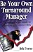 Be Your Own Turnaround Manager - A Common Sense Guide to Managing a Business Crisis