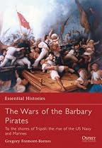Wars of the Barbary Pirates: To the Shores of Tripoli: The Birth of the US Navy and Marines (Essential Histories)