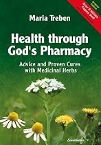 Health Through God's Pharmacy: Advice and Experiences with Medicinal Herbs. New Edition