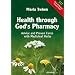 Health Through God's Pharmacy: Advice and Experiences with Medicinal Herbs. New Edition