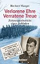 Verlorene Ehre - Verratene Treue. Zeitzeugenbericht eines Soldaten