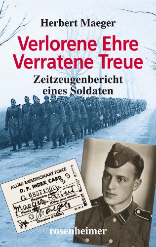 Rosenheimer Verlagshaus Verlorene Ehre - Verratene Treue - Zeitzeugenbericht eines Soldaten