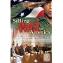 Selling War to America: From the Spanish American War to the Global War on Terror