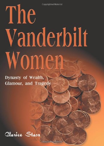 The Vanderbilt Women: Dynasty of Wealth, Glamour and Tragedy