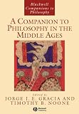 A Companion to Philosophy in the Middle Ages (Blackwell Companions to Philosophy)
