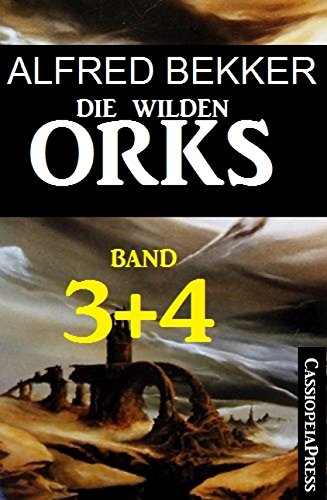 Die wilden Orks, Band 3 und 4: Cassiopeiapress Fantasy Doppelband: Zwei Abenteuer um Elben und Orks in Athranor (German Edition)