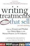 Writing Treatments That Sell: How to Create and Market Your Story Ideas to the Motion Picture and TV Industry, Second Edition