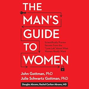 The Man's Guide to Women: Scientifically Proven Secrets from the "Love Lab" About What Women Really Want 