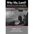 Why Me, Lord?: The Experiences of a U.S. Navy Officer in World War II's Convoy PQ 17 on the Murmansk Run by  William Carter