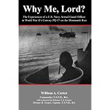 Why Me, Lord?: The Experiences of a U.S. Navy Officer in World War II's Convoy PQ 17 on the Murmansk Run